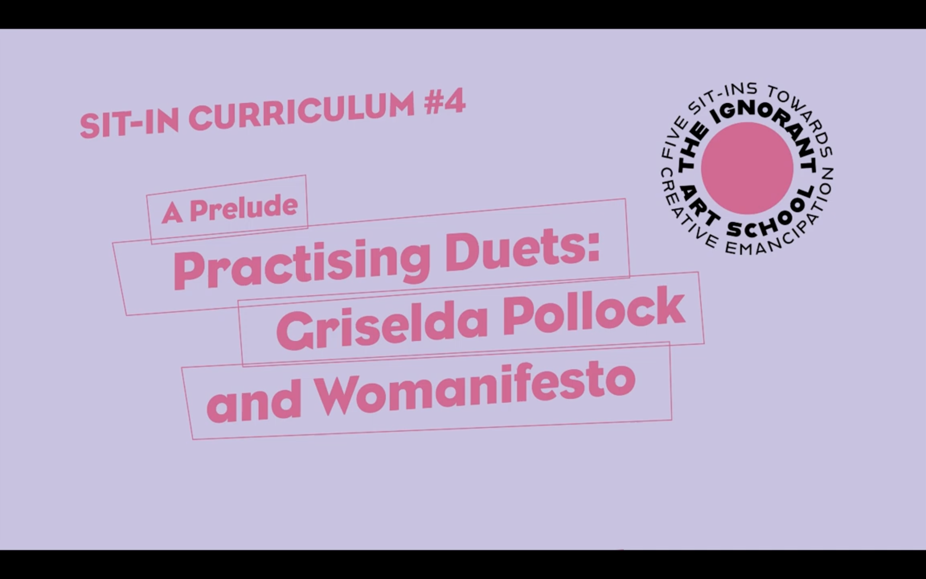 The Ignorant Art School | Practicing Duets: Griselda Pollock and Womanifesto